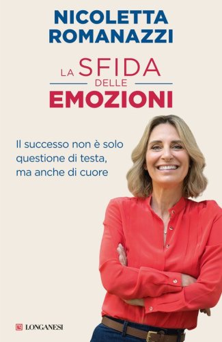 La sfida delle emozioni. Il successo non &egrave; solo questione di testa, ma anche di cuore