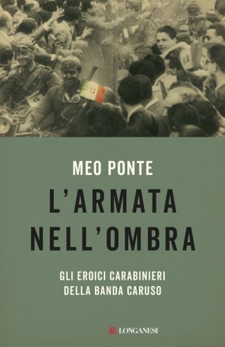 L'armata nell'ombra. Gli eroici carabinieri della Banda Caruso