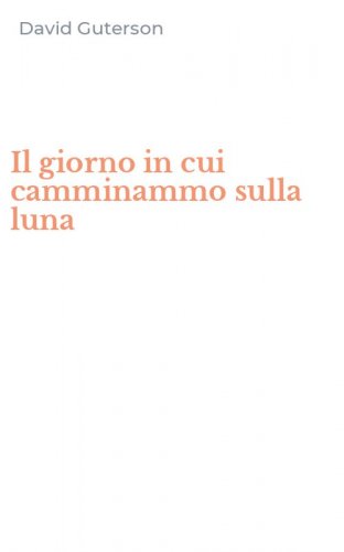 Il giorno in cui camminammo sulla luna