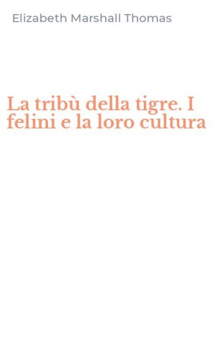 La trib&ugrave; della tigre. I felini e la loro cultura