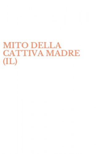 MITO DELLA CATTIVA MADRE (IL)