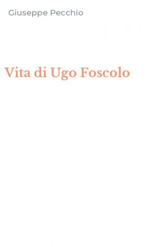 Vita di Ugo Foscolo