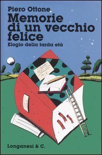 Memorie di un vecchio felice. Elogio della tarda et&agrave;