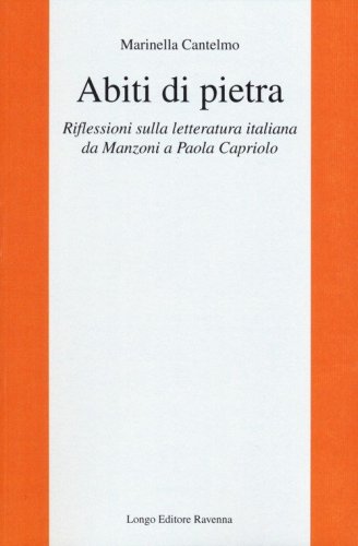 Abiti di pietra. Riflessioni sulla letteratura italiana da Manzoni a Paola Capriolo - CAPRIOLO
