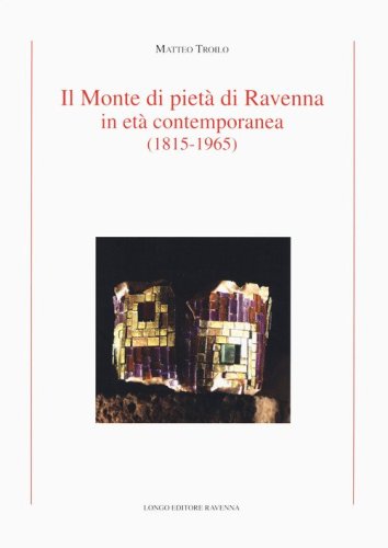 Il Monte di Piet&agrave; di Ravenna in et&agrave; contemporanea (1815-1965)