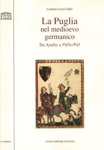 La Puglia nel Medioevo germanico. Da Apulia a P&uuml;lle/P&uacute;l