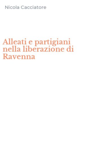 Alleati e partigiani nella liberazione di Ravenna