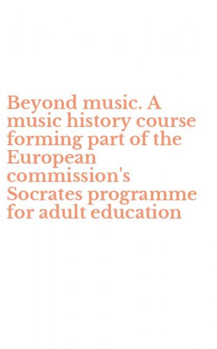 Beyond music. A music history course forming part of the European commission's Socrates programme for adult education