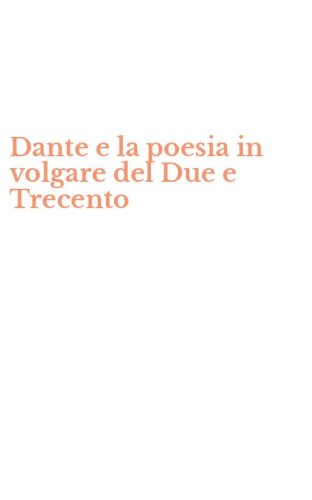 Dante e la poesia in volgare del Due e Trecento