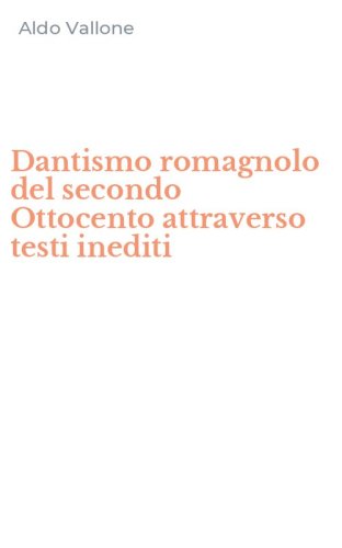 Dantismo romagnolo del secondo Ottocento attraverso testi inediti