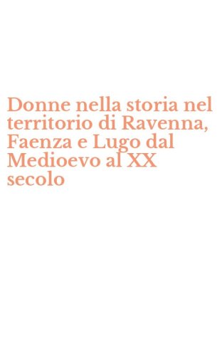 Donne nella storia nel territorio di Ravenna, Faenza e Lugo dal Medioevo al XX secolo