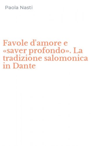 Favole d'amore e &laquo;saver profondo&raquo;. La tradizione salomonica in Dante