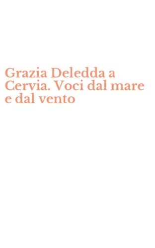 Grazia Deledda a Cervia. Voci dal mare e dal vento