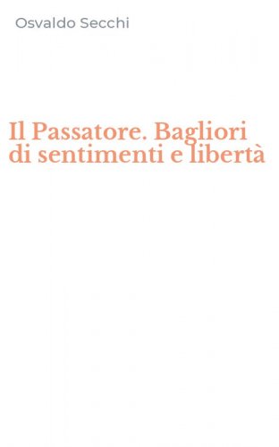 Il Passatore. Bagliori di sentimenti e libert&agrave;
