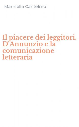 Il piacere dei leggitori. D'Annunzio e la comunicazione letteraria