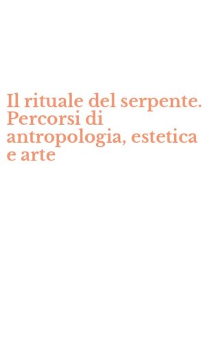 Il rituale del serpente. Percorsi di antropologia, estetica e arte