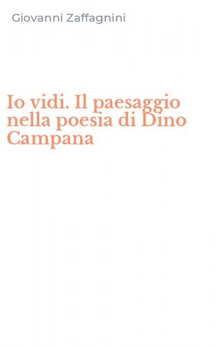 Io vidi. Il paesaggio nella poesia di Dino Campana