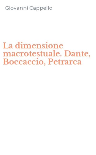 La dimensione macrotestuale. Dante, Boccaccio, Petrarca