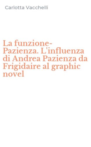 La funzione-Pazienza. L'influenza di Andrea Pazienza da Frigidaire al graphic novel