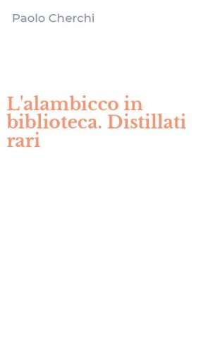 L'alambicco in biblioteca. Distillati rari