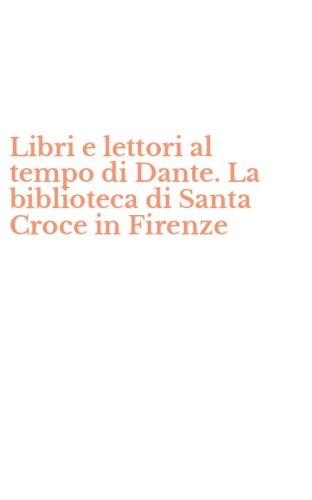 Libri e lettori al tempo di Dante. La biblioteca di Santa Croce in Firenze
