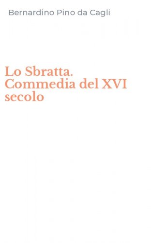 Lo Sbratta. Commedia del XVI secolo