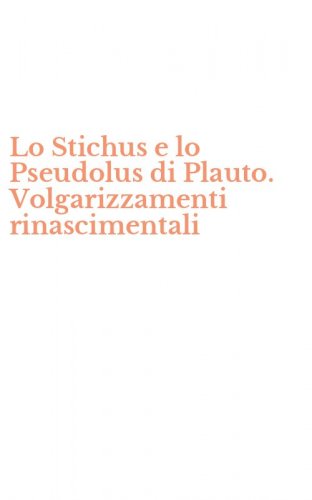 Lo Stichus e lo Pseudolus di Plauto. Volgarizzamenti rinascimentali