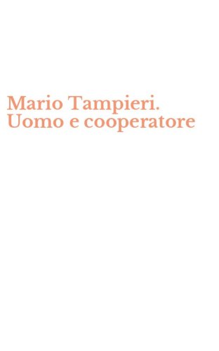 Mario Tampieri. Uomo e cooperatore