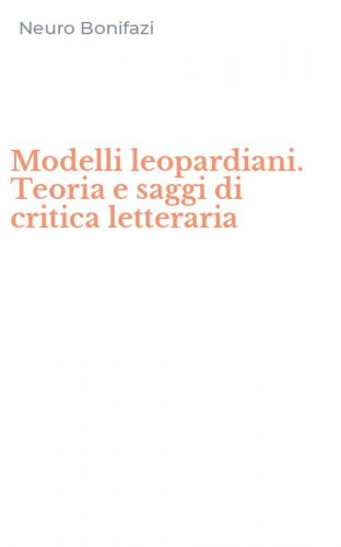 Modelli leopardiani. Teoria e saggi di critica letteraria
