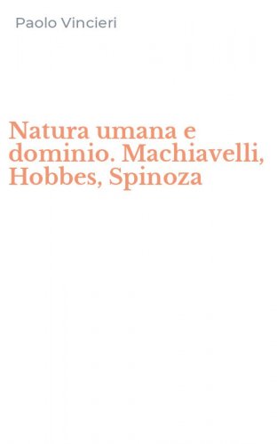 Natura umana e dominio. Machiavelli, Hobbes, Spinoza