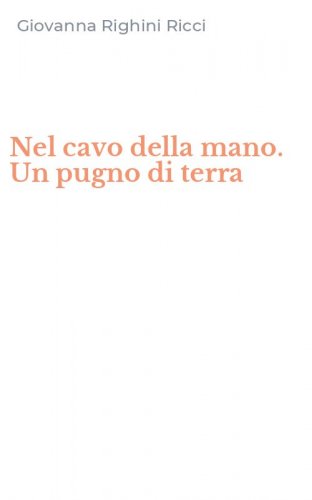 Nel cavo della mano. Un pugno di terra