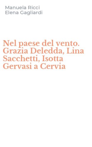 Nel paese del vento. Grazia Deledda, Lina Sacchetti, Isotta Gervasi a Cervia