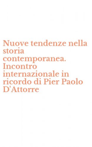 Nuove tendenze nella storia contemporanea. Incontro internazionale in ricordo di Pier Paolo D'Attorre