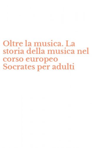 Oltre la musica. La storia della musica nel corso europeo Socrates per adulti