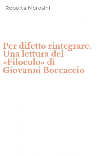 Per difetto rintegrare. Una lettura del &laquo;Filocolo&raquo; di Giovanni Boccaccio