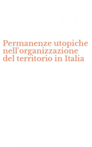 Permanenze utopiche nell'organizzazione del territorio in Italia