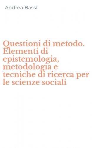 Questioni di metodo. Elementi di epistemologia, metodologia e tecniche di ricerca per le scienze sociali