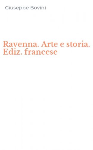 Ravenna. Arte e storia. Ediz. francese