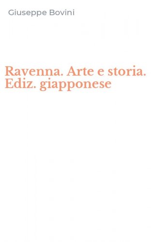 Ravenna. Arte e storia. Ediz. giapponese