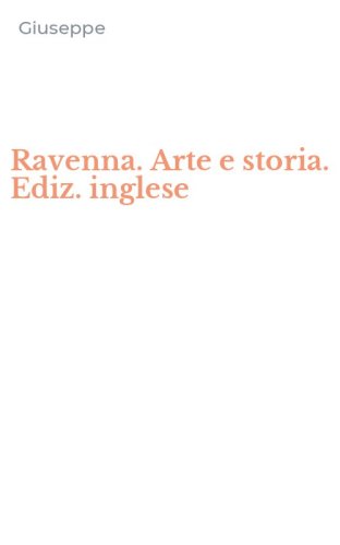Ravenna. Arte e storia. Ediz. inglese