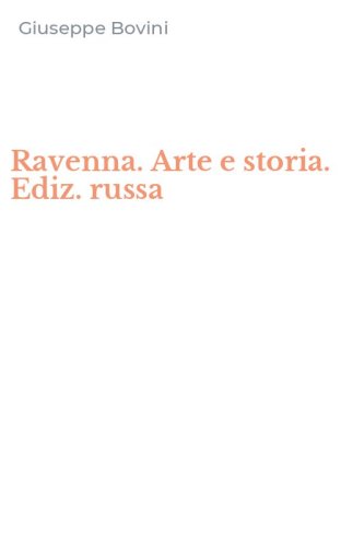 Ravenna. Arte e storia. Ediz. russa