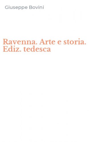 Ravenna. Arte e storia. Ediz. tedesca