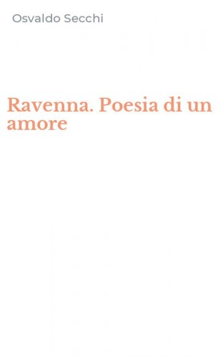 Ravenna. Poesia di un amore