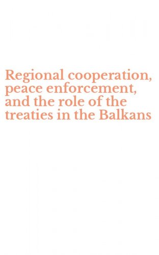 Regional cooperation, peace enforcement, and the role of the treaties in the Balkans