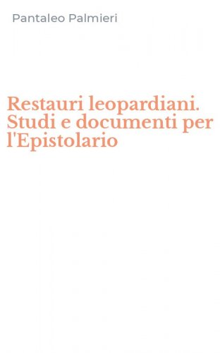 Restauri leopardiani. Studi e documenti per l'Epistolario