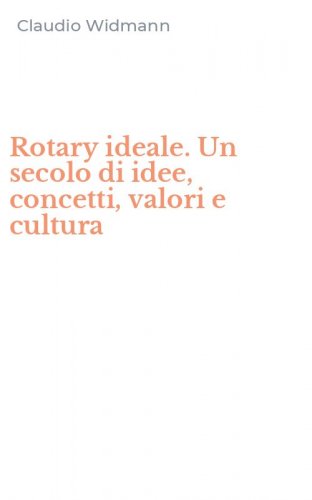 Rotary ideale. Un secolo di idee, concetti, valori e cultura