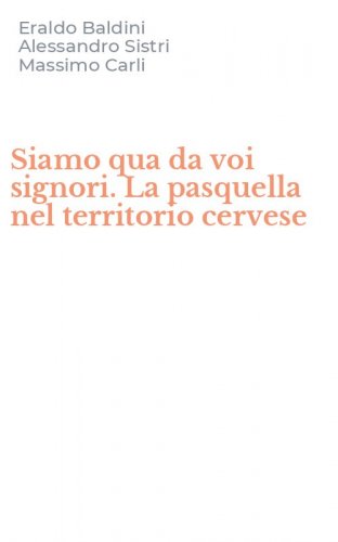 Siamo qua da voi signori. La pasquella nel territorio cervese