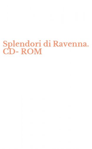 Splendori di Ravenna. CD-ROM