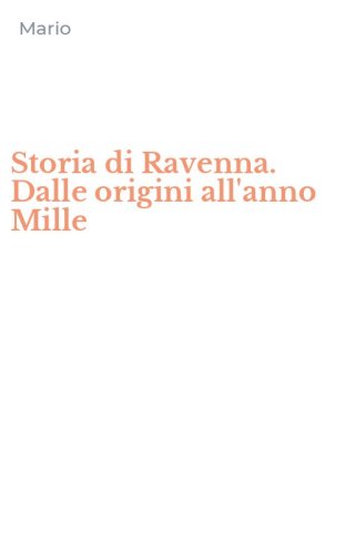 Storia di Ravenna. Dalle origini all'anno Mille