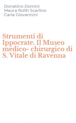 Strumenti di Ippocrate. Il Museo medico-chirurgico di S. Vitale di Ravenna